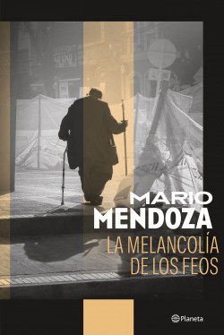 portada_la-melancolia-de-los-feos_mario-mendoza_202303082146